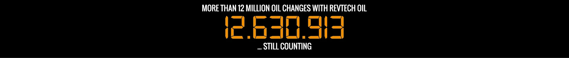 More than 12 million oil changes with RevTech oil – 12.630.913 … still counting